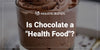 Is Chocolate a Health Food?