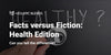 Facts versus Fiction: Health Edition — can you tell the difference?