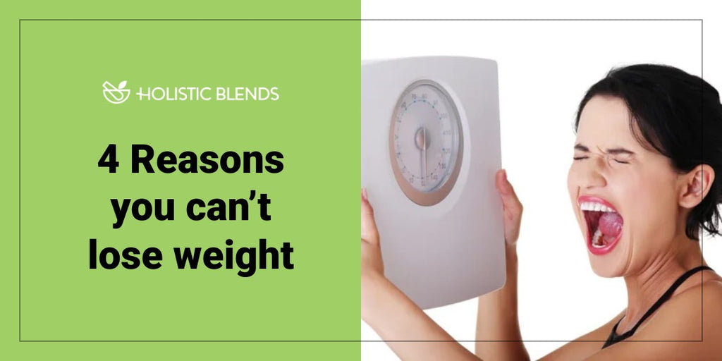 4 Reasons you can’t lose weight